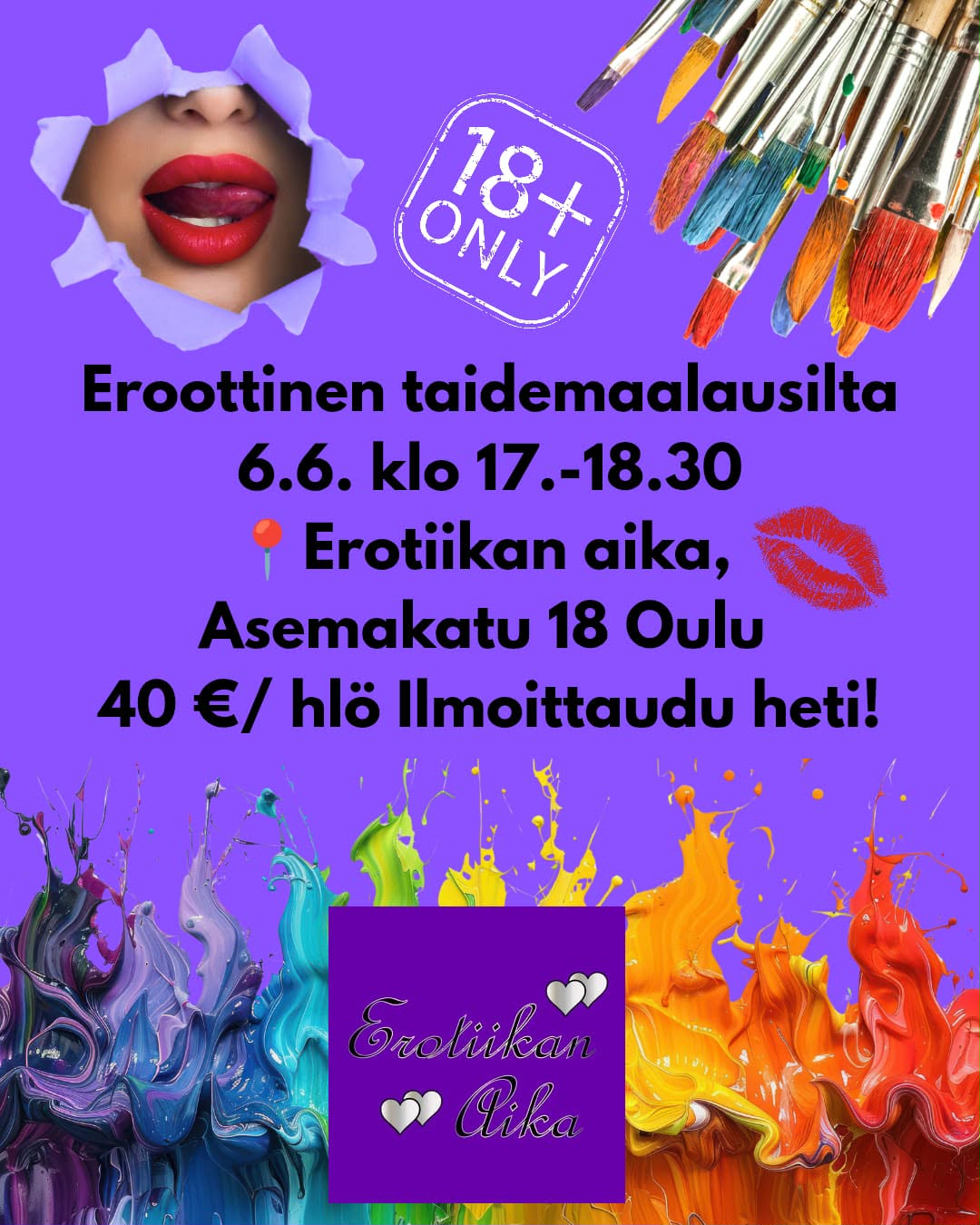 Aloita kesäkuu meidän Eroottisesta Taidemaalausillasta lauantaina 6.6.2026 klo 17.- 18.30! Viime kerta sai niin lämpimän vastaanoton ja tätä iltaa on kyselty! Tule yksin tai ystävien kanssa, illassa on ainoana rajoittavana asiana K18-ikäraja. Talo tarjoaa kaiken taidemateriaalin. Voit ottaa omia herkkuja ja juomia mukaan. Opastan jokaista henkilökohtaisesti tekniikoissa, sommittelussa sekä sävymaailmassa. Houkuttelemme inspiraatiota musiikilla ja runoilla. Teokset voivat olla abstraktia tai esittävää. Jokai