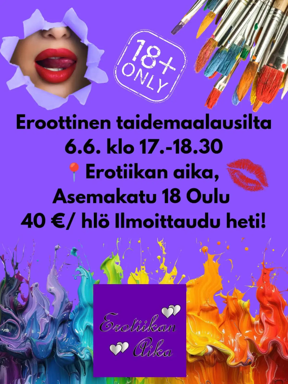 Aloita kesäkuu meidän Eroottisesta Taidemaalausillasta lauantaina 6.6.2026 klo 17.- 18.30! Viime kerta sai niin lämpimän vastaanoton ja tätä iltaa on kyselty! Tule yksin tai ystävien kanssa, illassa on ainoana rajoittavana asiana K18-ikäraja. Talo tarjoaa kaiken taidemateriaalin. Voit ottaa omia herkkuja ja juomia mukaan. Opastan jokaista henkilökohtaisesti tekniikoissa, sommittelussa sekä sävymaailmassa. Houkuttelemme inspiraatiota musiikilla ja runoilla. Teokset voivat olla abstraktia tai esittävää. Jokai